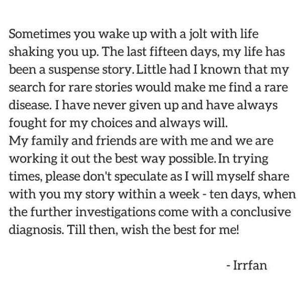 ट्विटर पर एक पोस्ट में इरफान ने कहा था कि उनकी बीमारी के बारे में जानकर वह और उनका परिवार परेशान है.