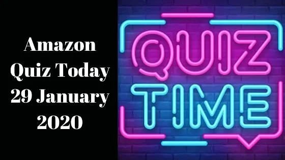 Amazon Quiz Today 29 January 2020: अमेजन क्विज के आज के जानिए सवाल-जवाब.