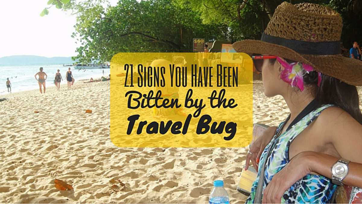 21 Signs You Have Been Bitten by the Travel Bug