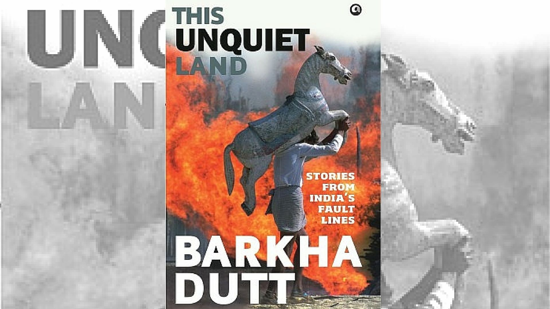 Cover of Barkha Dutt’s upcoming book <i>This Unquiet Land: Stories From India’s Fault Lines</i>. (Photo Courtesy: Flipkart)
