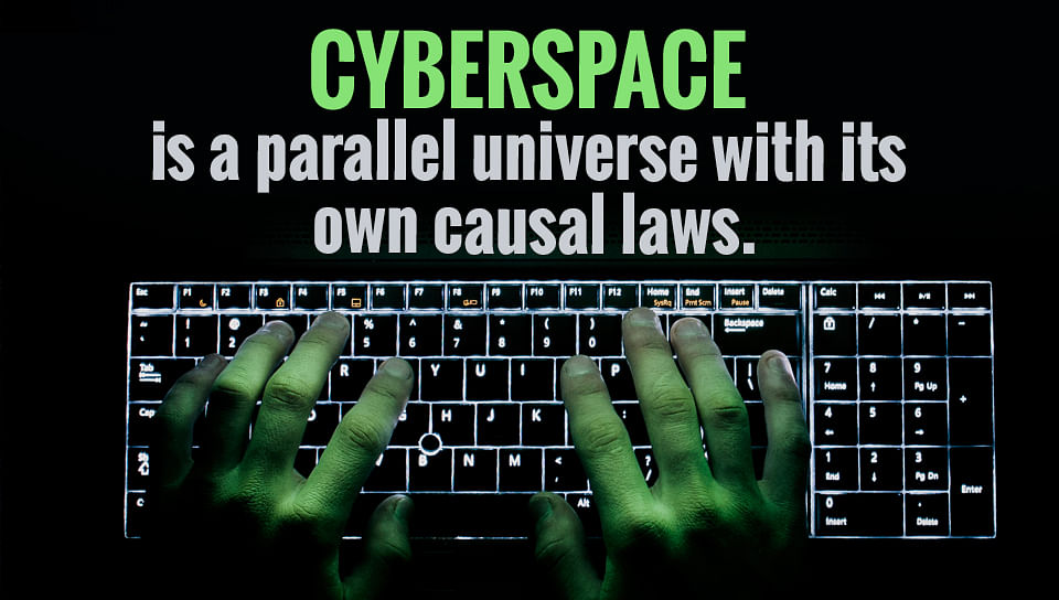

Cyberspace is a parallel universe with its own causal laws.