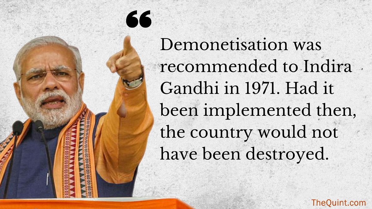 “Had demonetisation been done in 1971, the country would not have been destroyed,” Modi said on Friday.