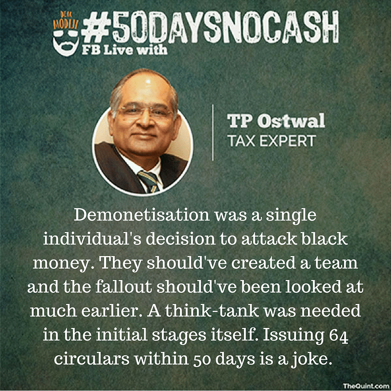 Black money was not the only target of demonetisation says tax expert TP Ostwal.