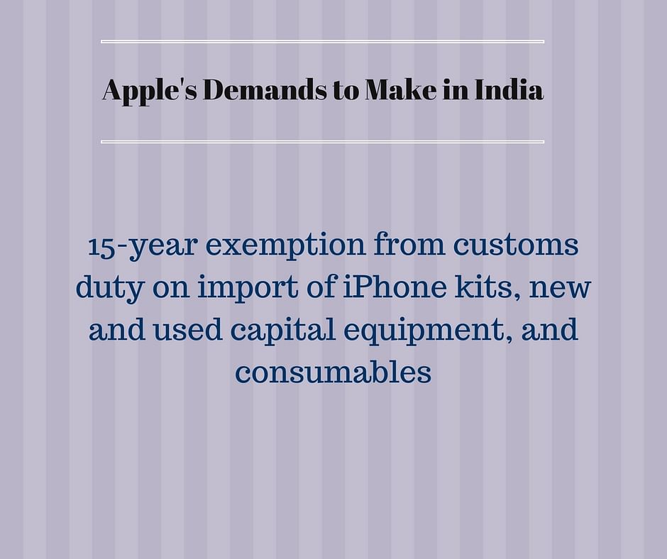 The Cupertino-based giant has listed out its extensive set of demands to be met before it begins to Make in India.