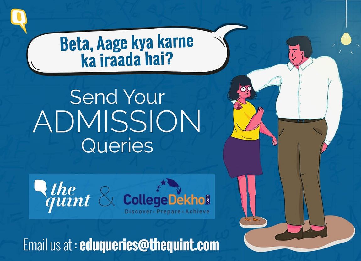 The Quint now has educational experts from CollegeDekho on board to answer all your admission queries.