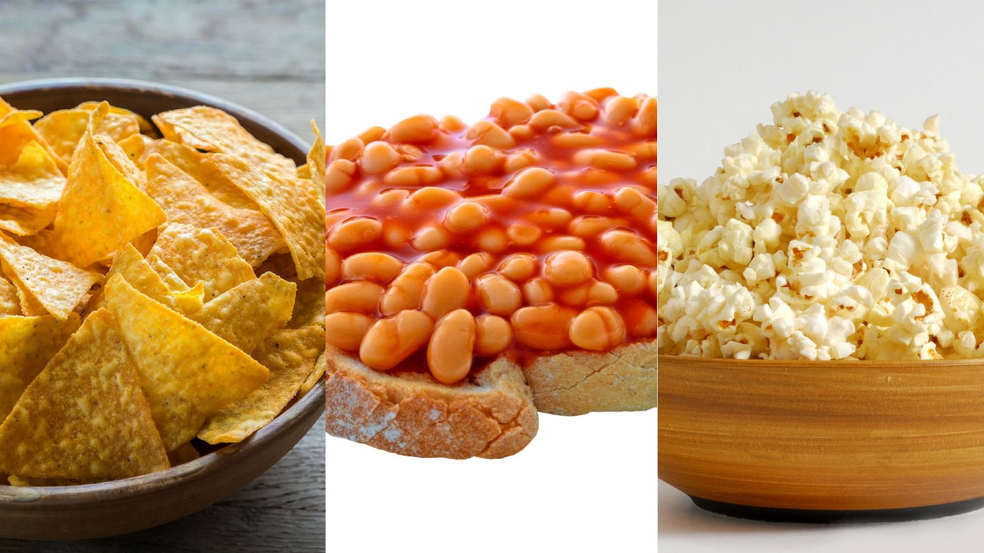 

Popcorns (right) , tortilla chips (left) and bakes beans on toast (centre).