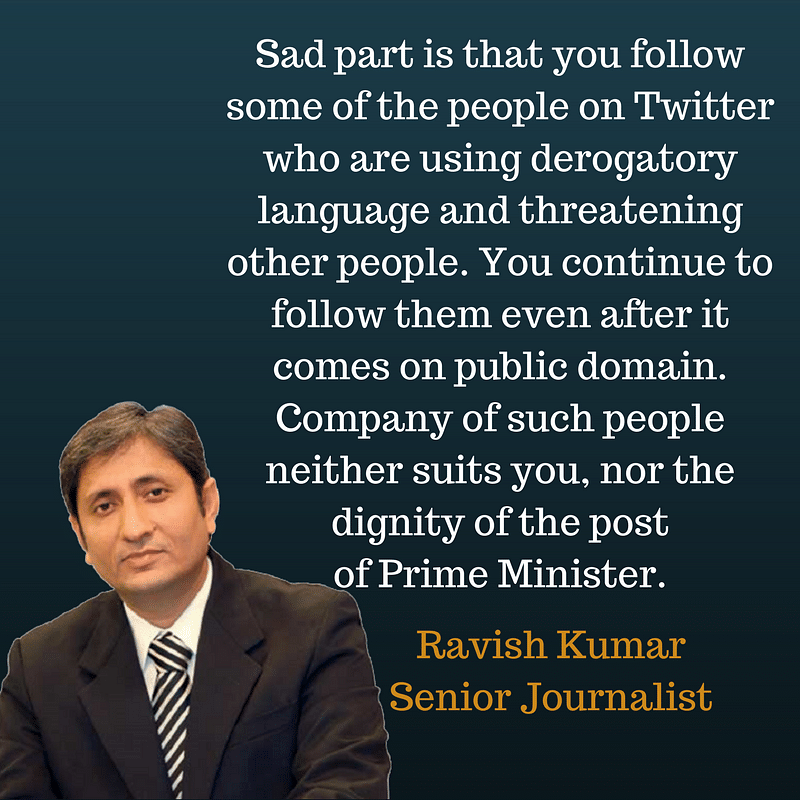 Ravish Kumar writes open letter to Narendra Modi after being abused by people the PM follows on Twitter.