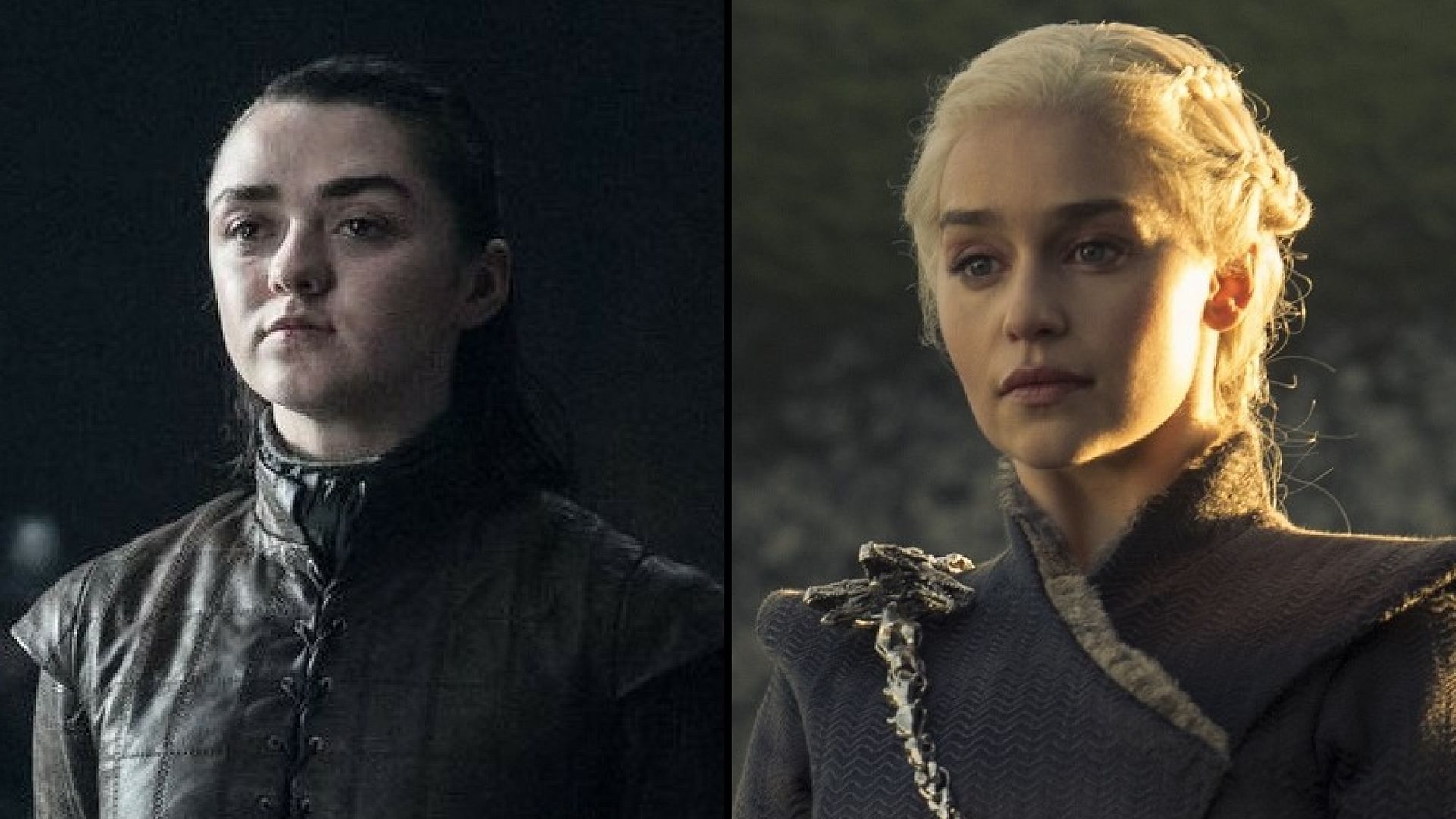 

Arya Stark (Maisie Williams) [L]; Daenerys Targaryen (Emilia Clarke)