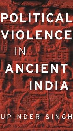 

Upinder Singh’s book ‘Political Violence in Ancient India’ captures the nuances between violence and nonviolence.