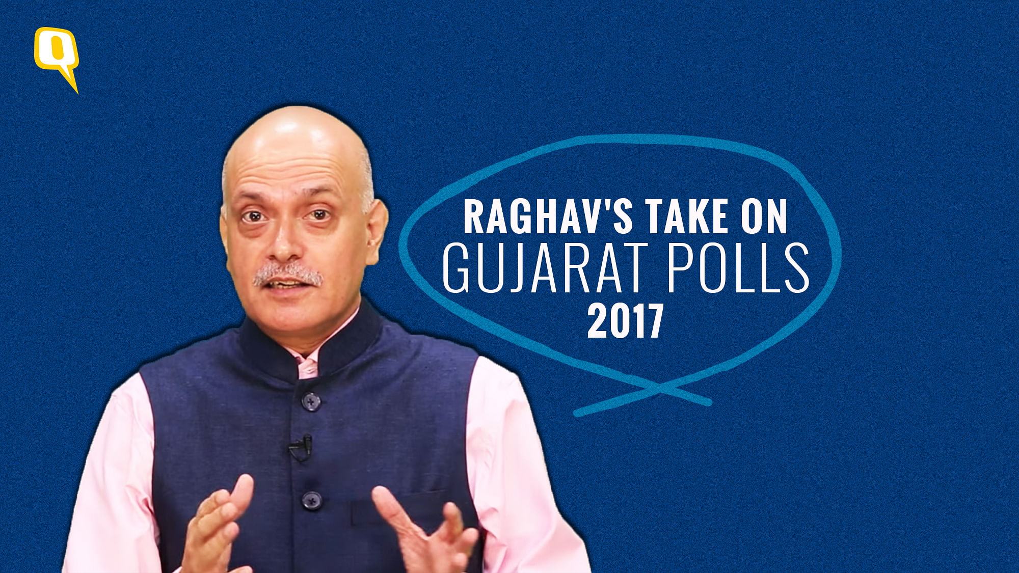 The Quint’s Founder Raghav Bahl gives us his take on the 2017 Gujarat Elections.