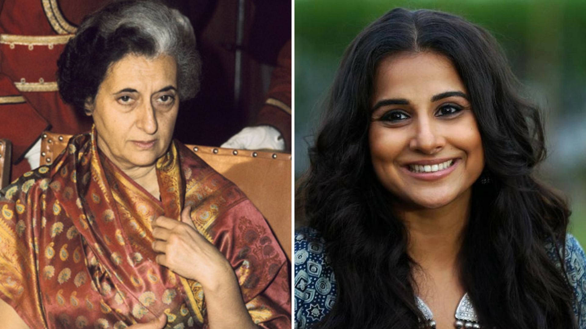 Indira Gandhi and Vidya Balan.