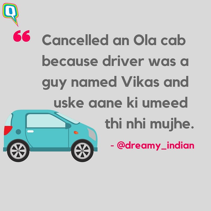 “I cancelled on an Ola driver because I was scared he’d cancel on me. (I can’t stand rejection).”