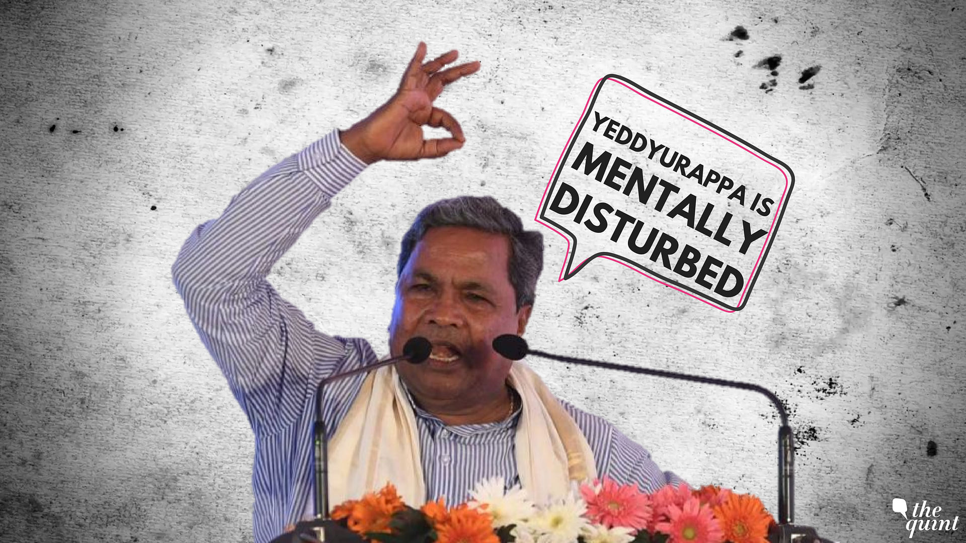 Karanataka CM Siddaramaiah repeatedly called BJP leader BS Yeddyurappa “mentally disturbed” while interacting with mediapersons on 12 May, polling day.