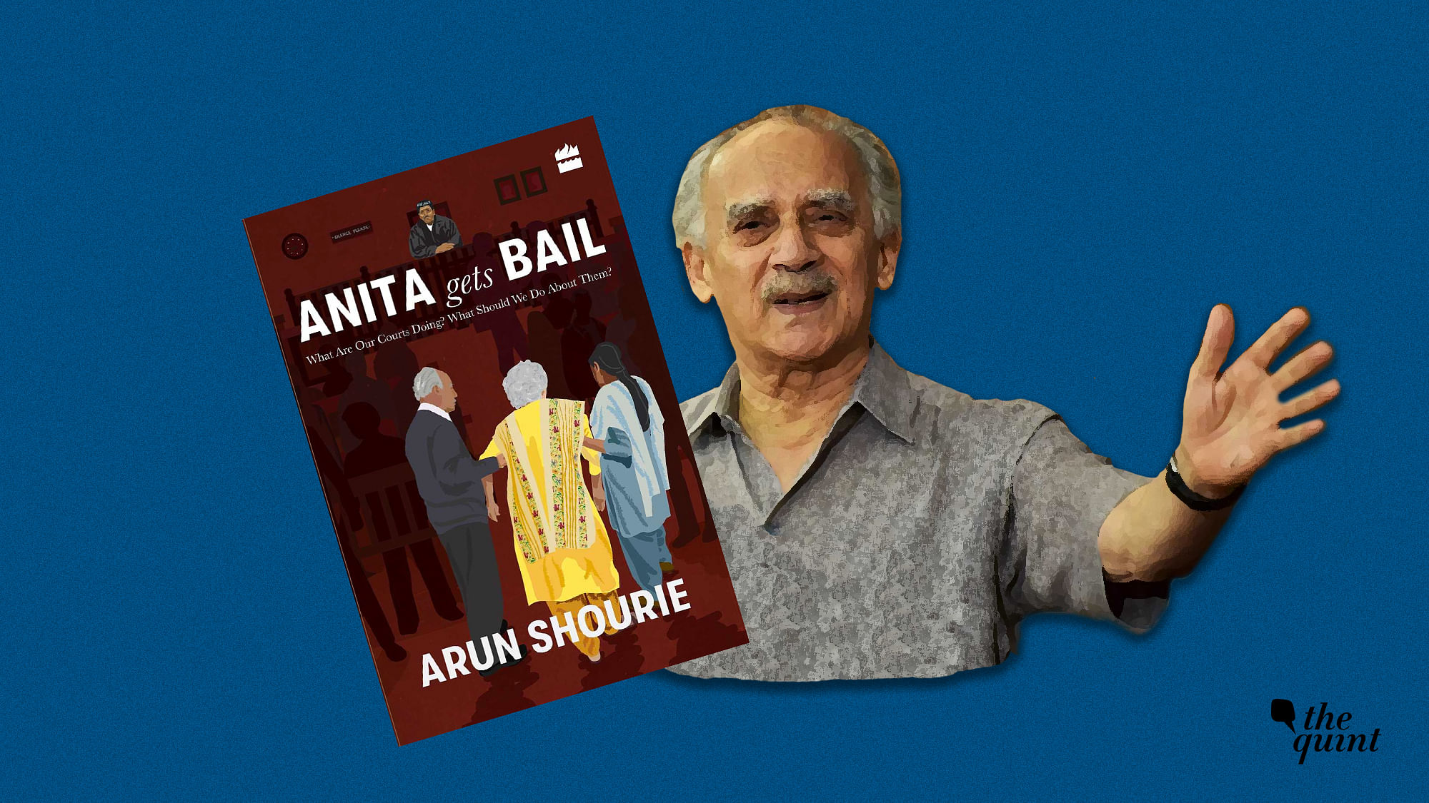 Arun Shourie and his new book, <i>Anita Gets Bail</i>