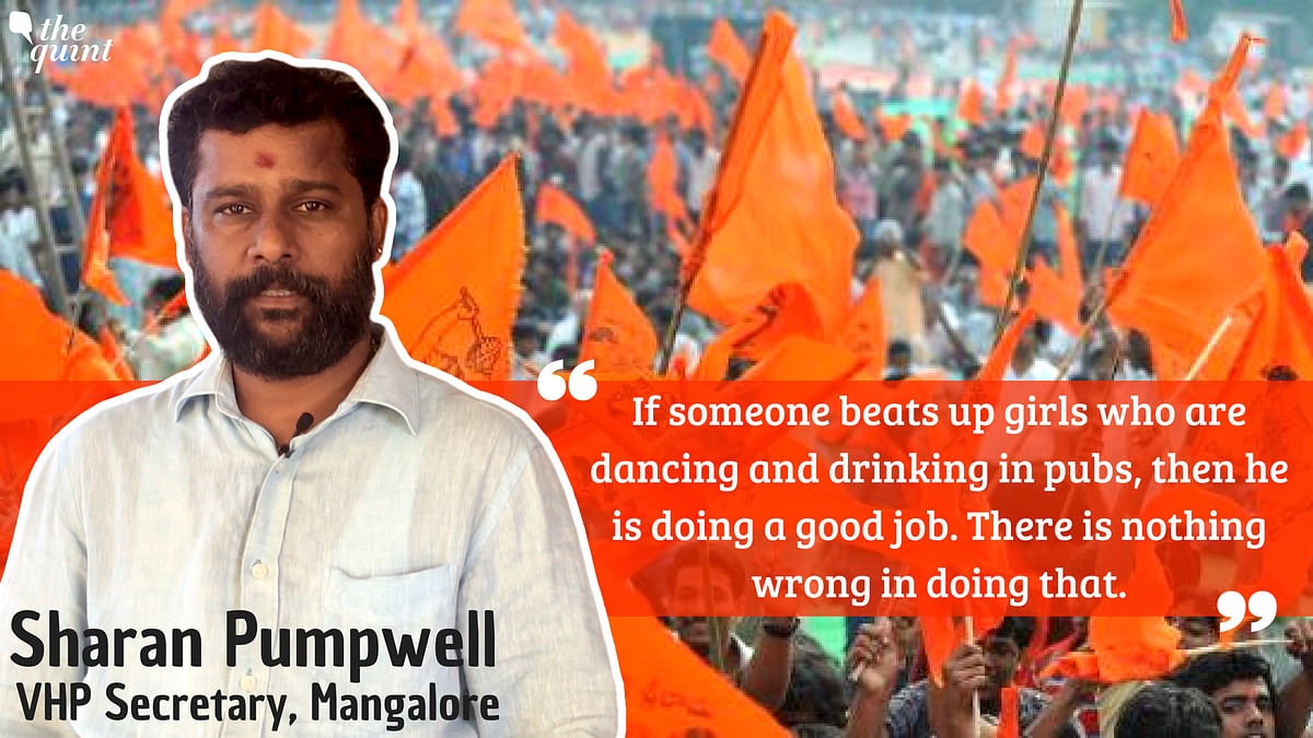 “If someone beats up girls who are dancing and drinking in pubs, then he is doing a good job,” Sharan Pumpwell says.