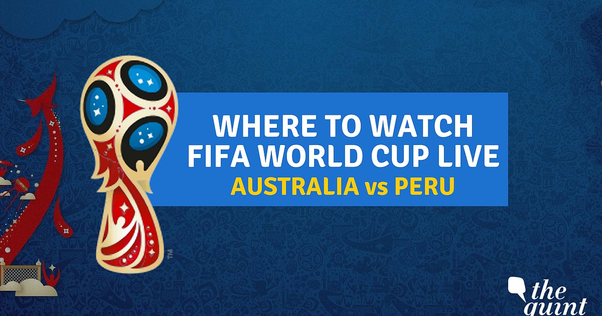 Australia vs Peru Live Score: FIFA World Cup 2018 Live Streaming
