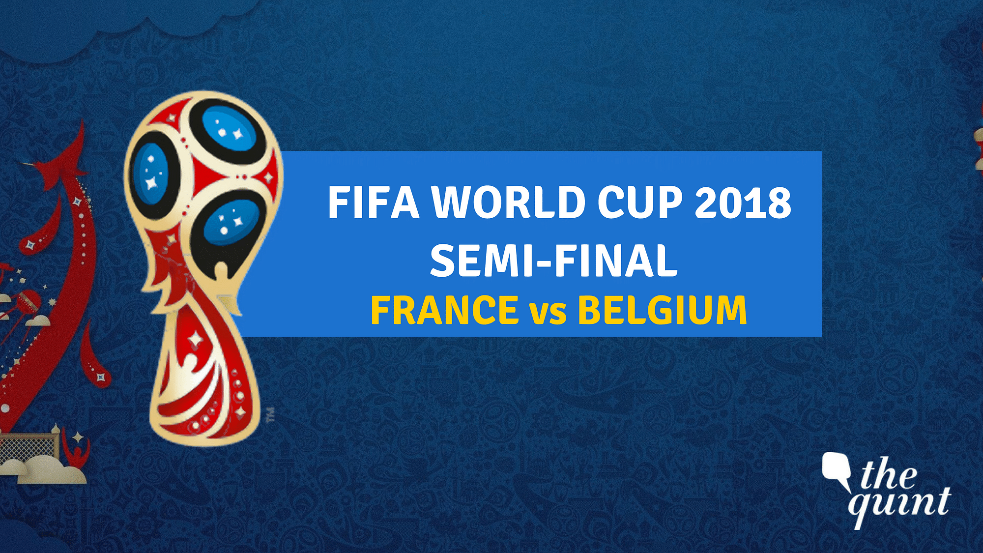 Semi-final 1 of FIFA World Cup 2018 will be played between France and Belgium.