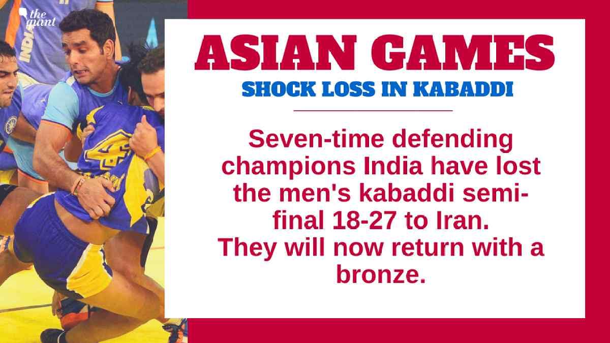 India failed to reach the Asian Games men’s kabaddi final for the first time after a shock 18-27 loss to Iran.