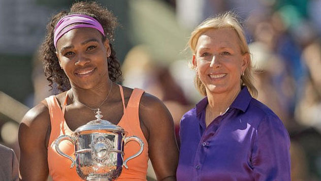 Serena Williams and Martina Navratilova.