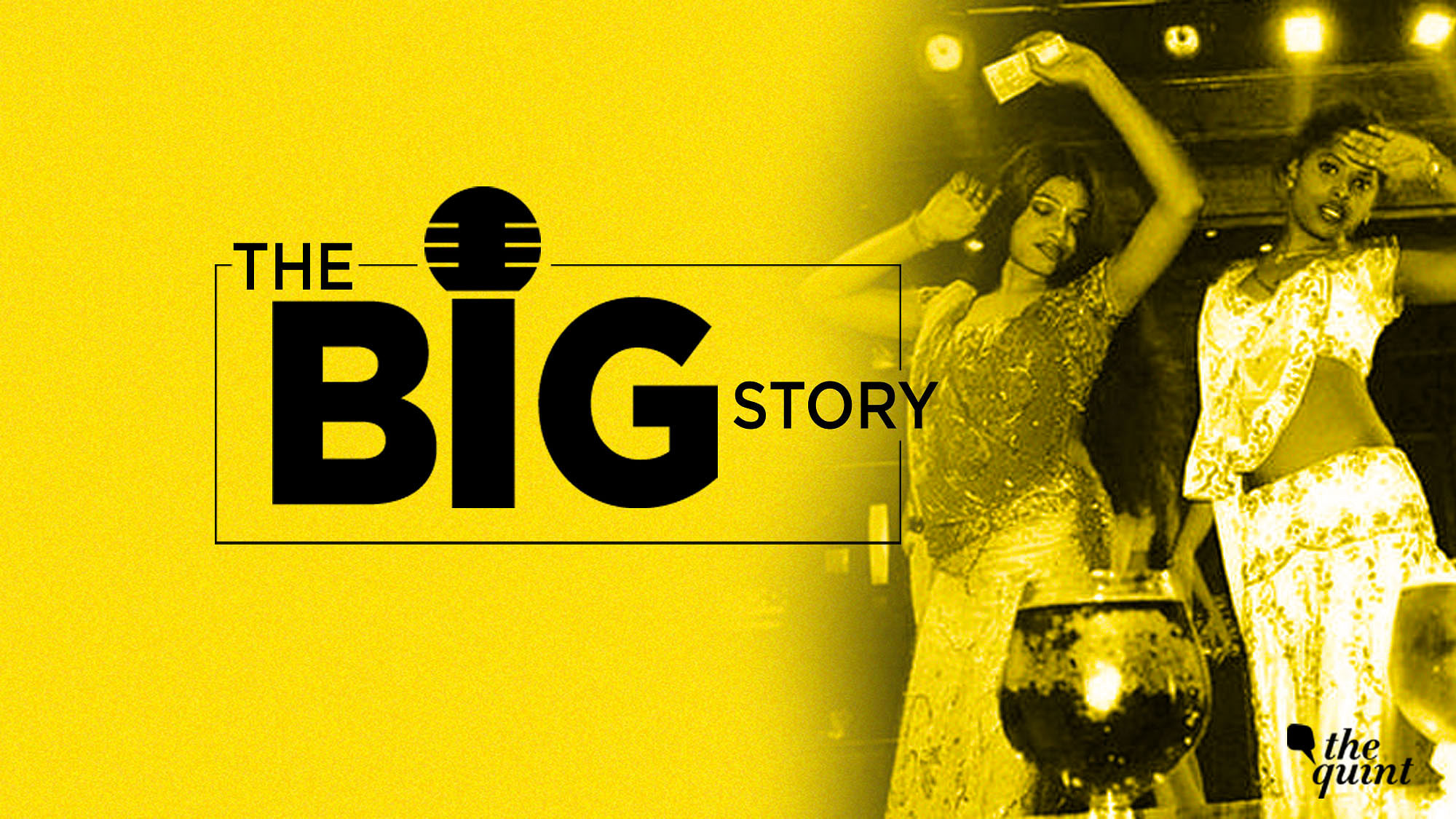 In this episode of the Big Story podcast, <b>The Quint </b>looks at the ban on dance bars in India’s commercial capital – Mumbai, and the verdict that lifted the ban.