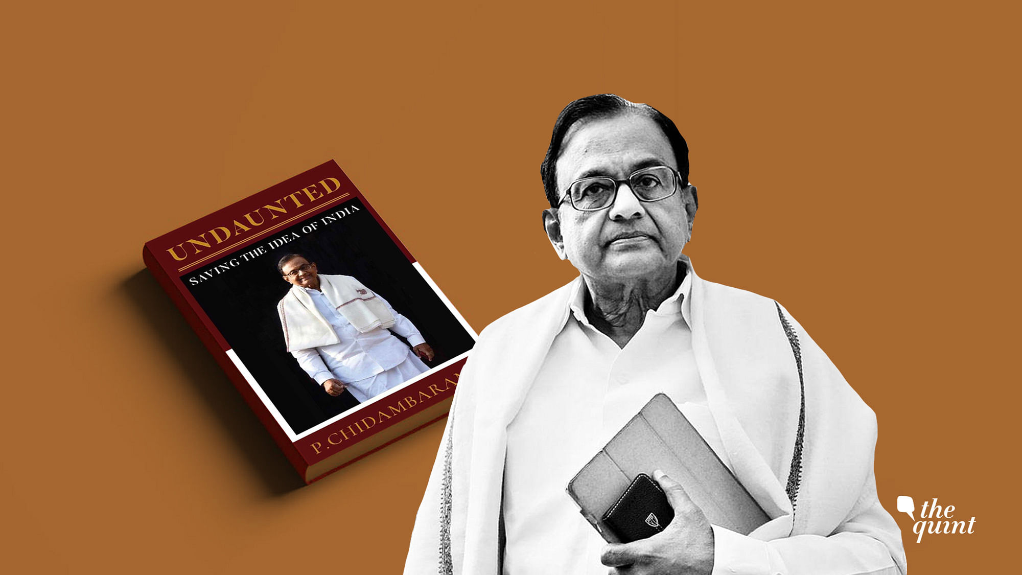 Chidambaram on Friday launched his book Undaunted: Saving the Idea of India. 