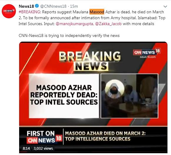 CNN News 18 claimed that Azhar is dead, quoting “highly placed sources in Pakistan”.