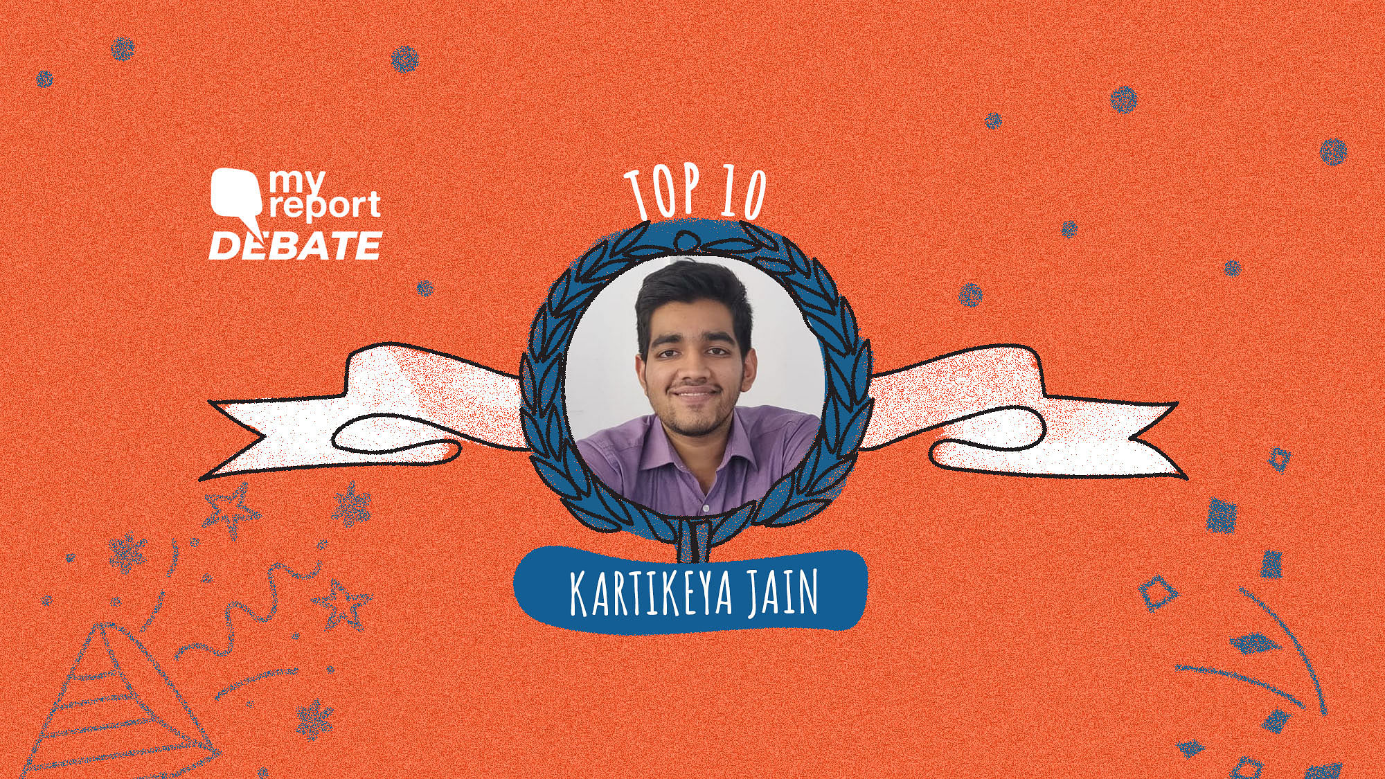 Kartikeya Jain is among the Top 10 of the My Report Debate.&nbsp;