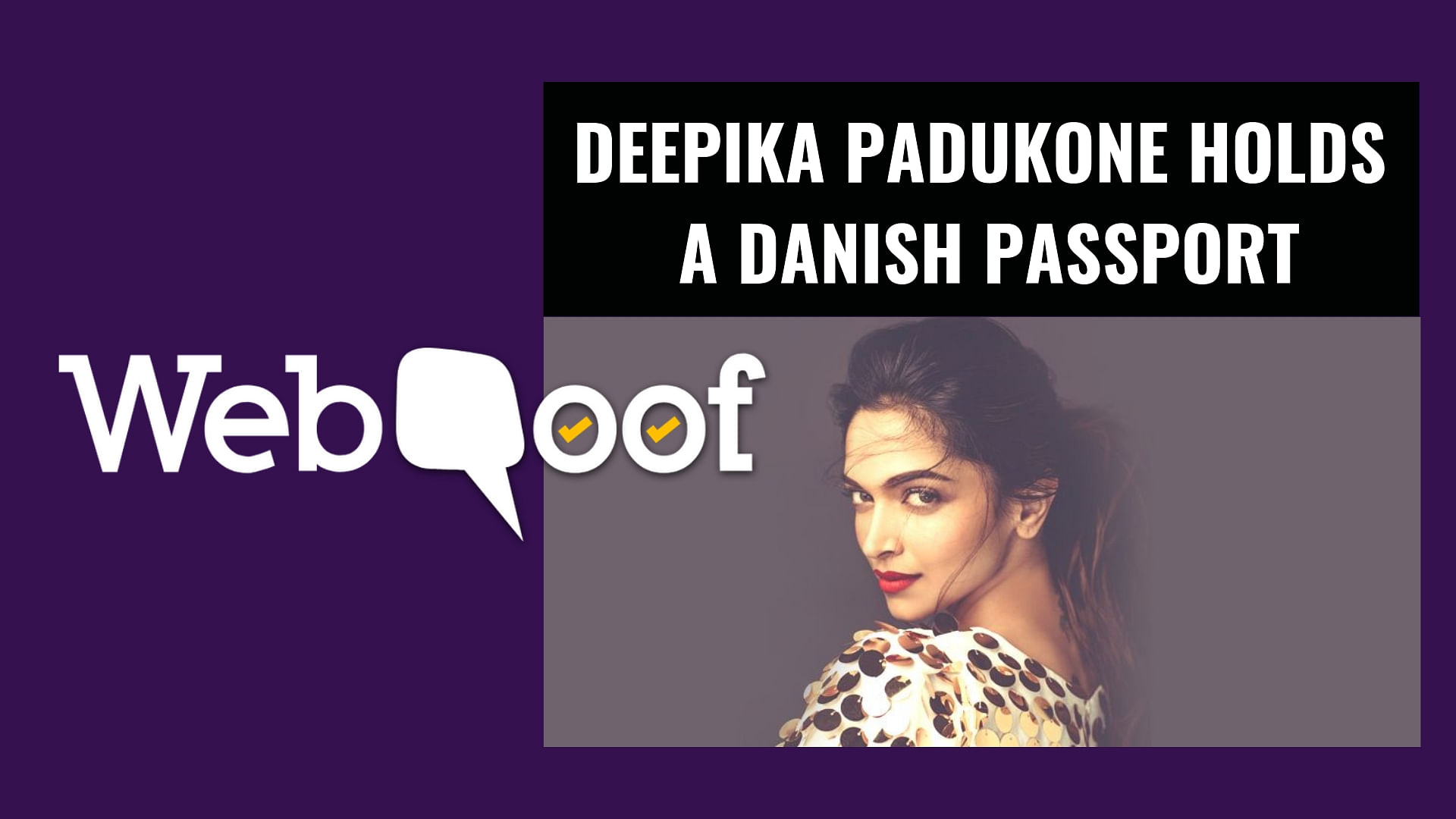 Reports of Deepika Padukone holding a Danish passport have been rubbished by the actor herself in the past.