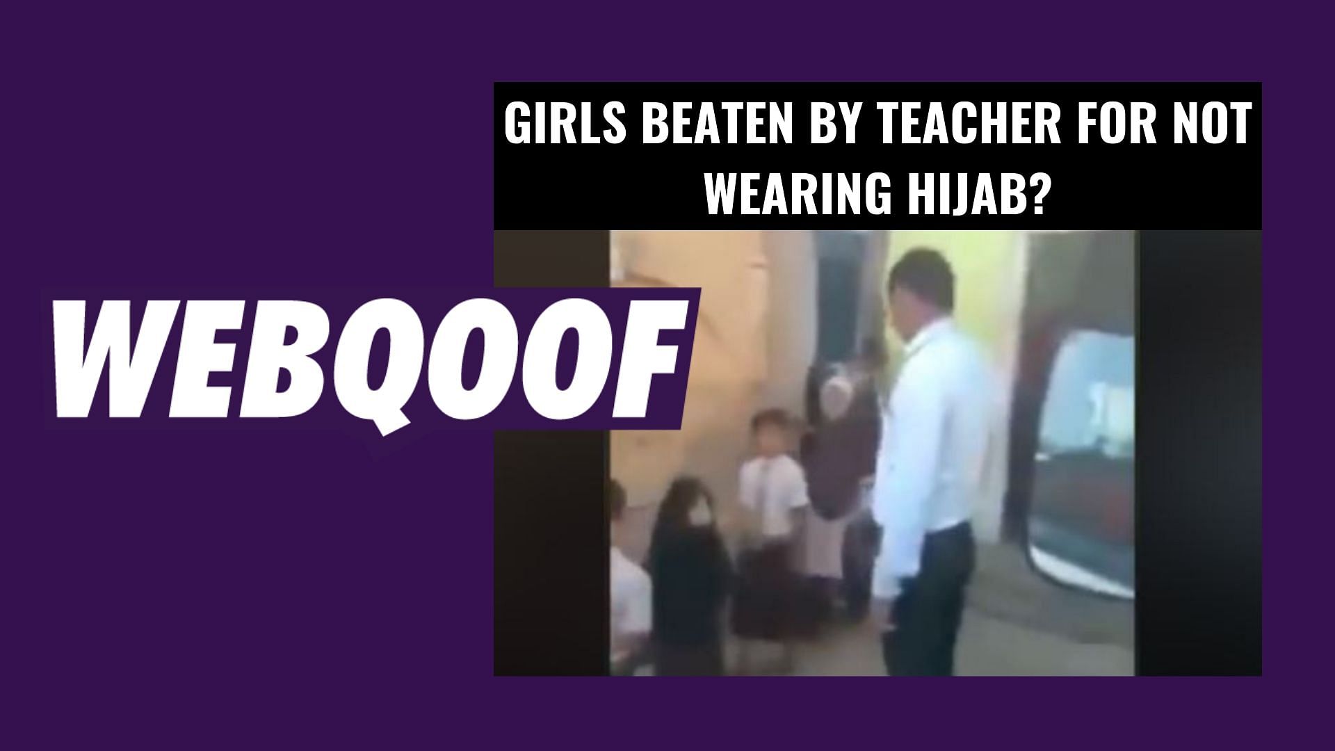 A video of a man hitting girl students has gone viral on social media with claims that the man is ‘punishing’ the girls for not wearing hijab.