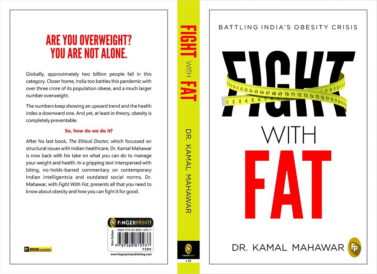 Dr Kamal Mahawar’s latest book ‘Fight With Fat’ raises serious questions about India’s obesity crisis.  