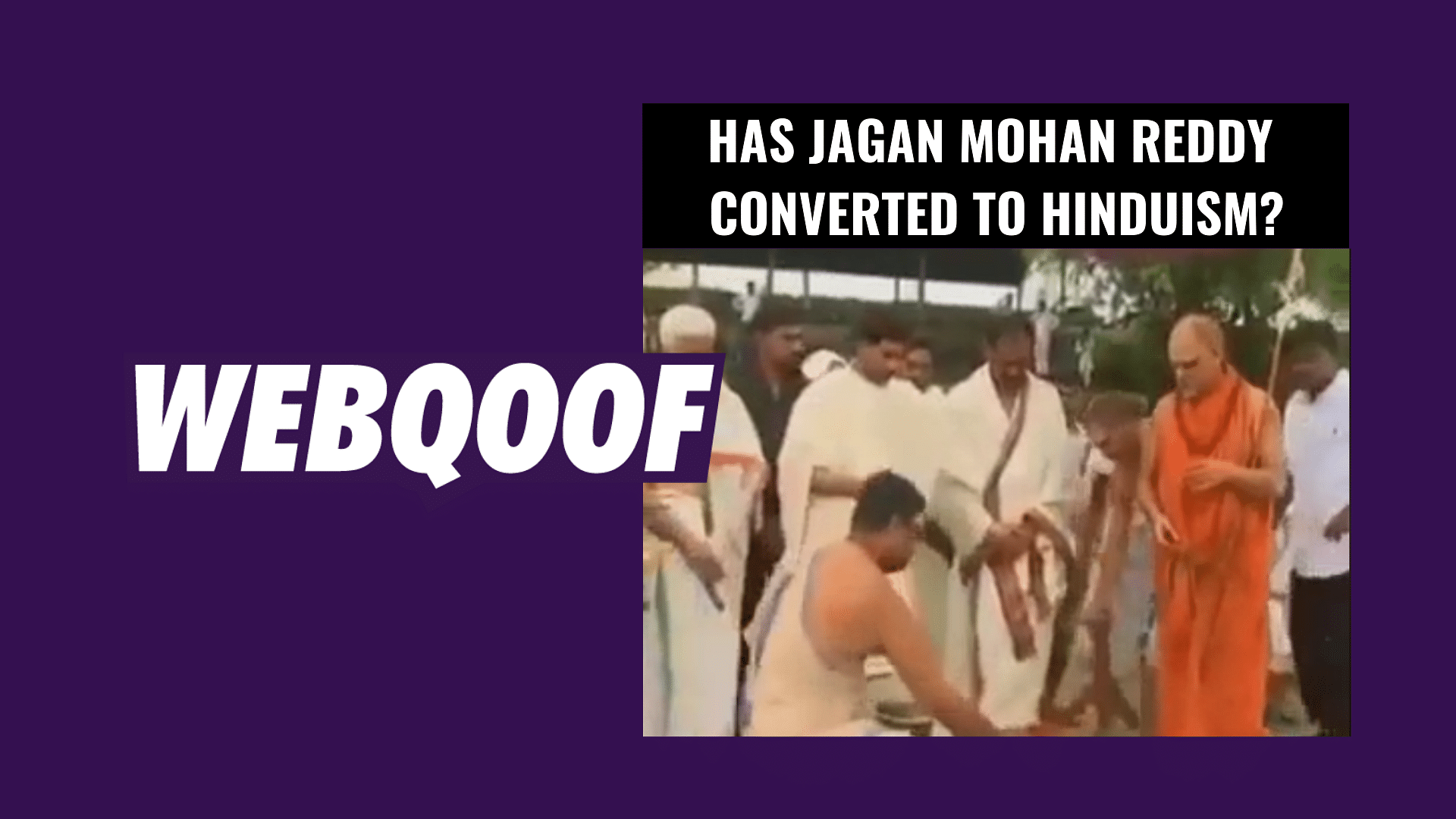 A viral video on social media falsely claimed that Jagan Mohan Reddy has converted from Christianity to Hinduism.