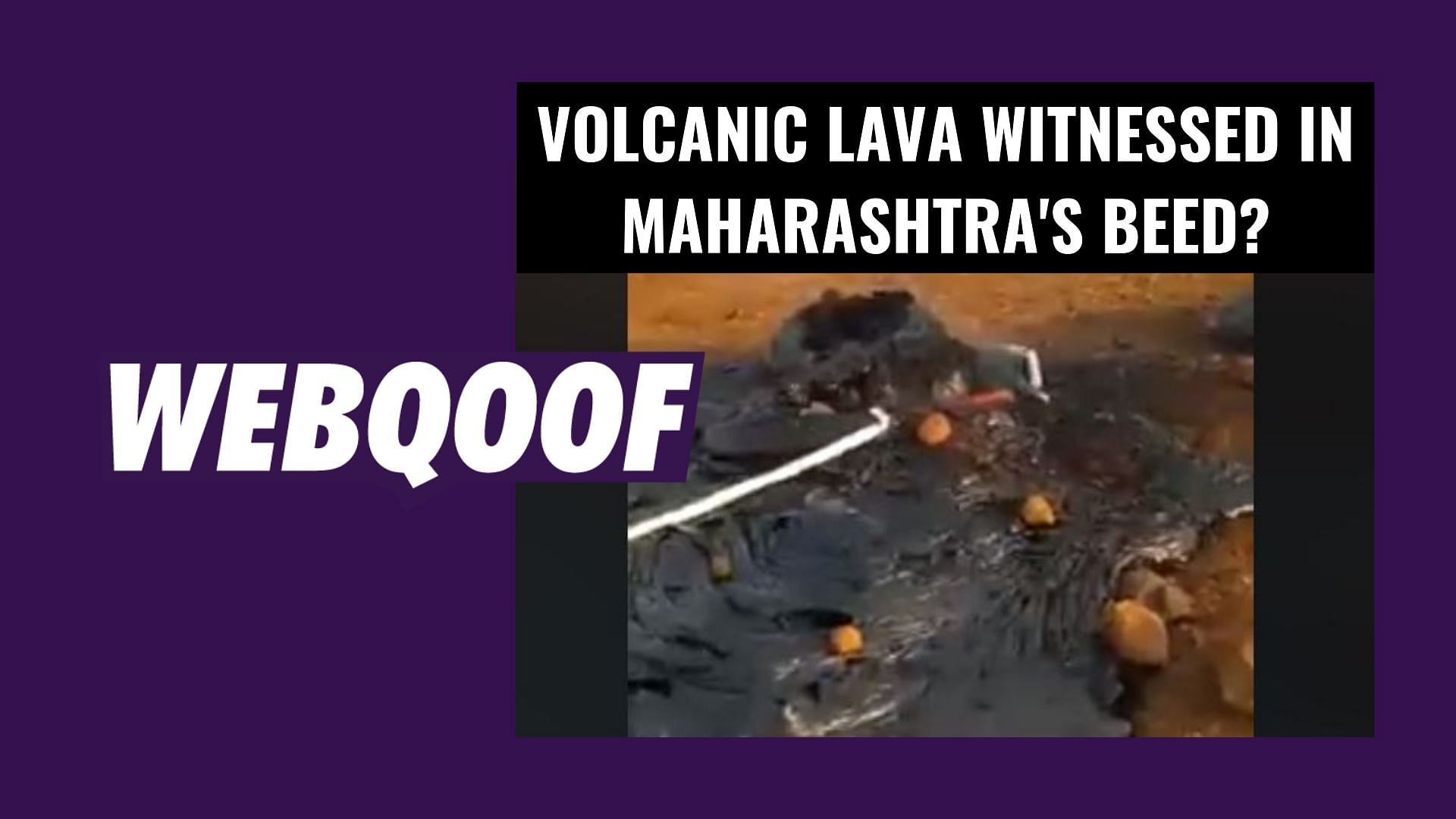A viral video falsely claimed that Beed district in Maharashtra’s witnessed volcanic lava.