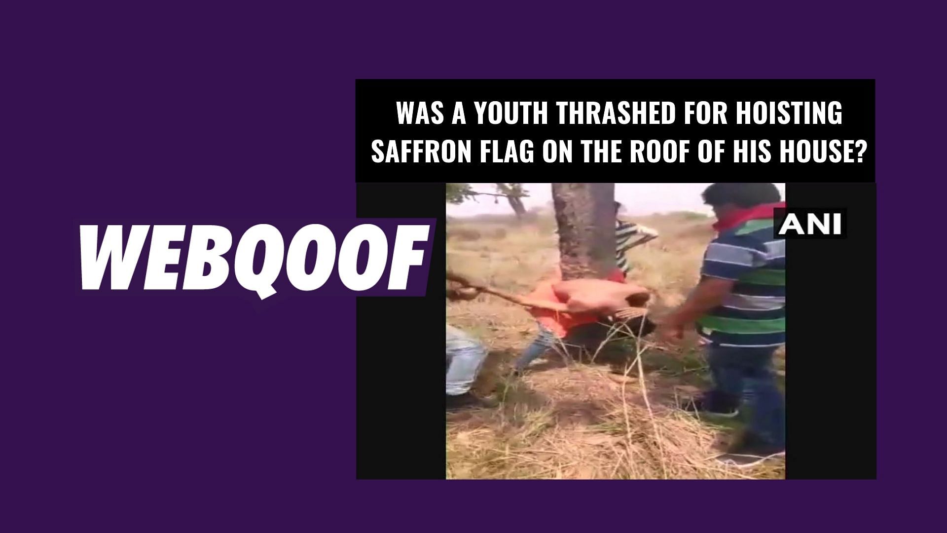 A viral video on social media claims that a Hindu boy was beaten up in West Bengal for hoisting a saffron flag atop his house.