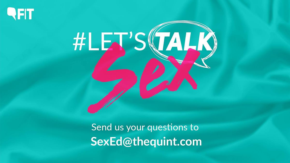 Got queries about sexual health? Write to us at SexEd@thequint.com & we will get top experts to answer them for you.