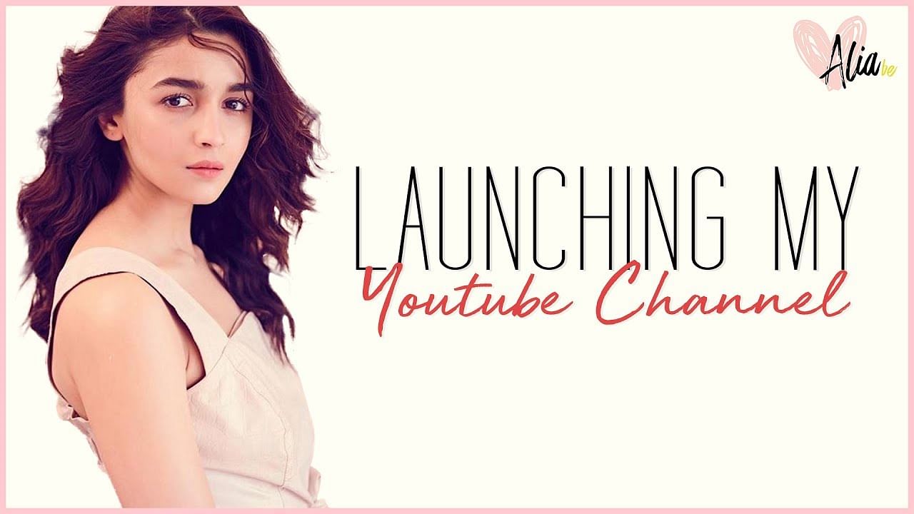 Alia Bhatt launches her own YouTube channel