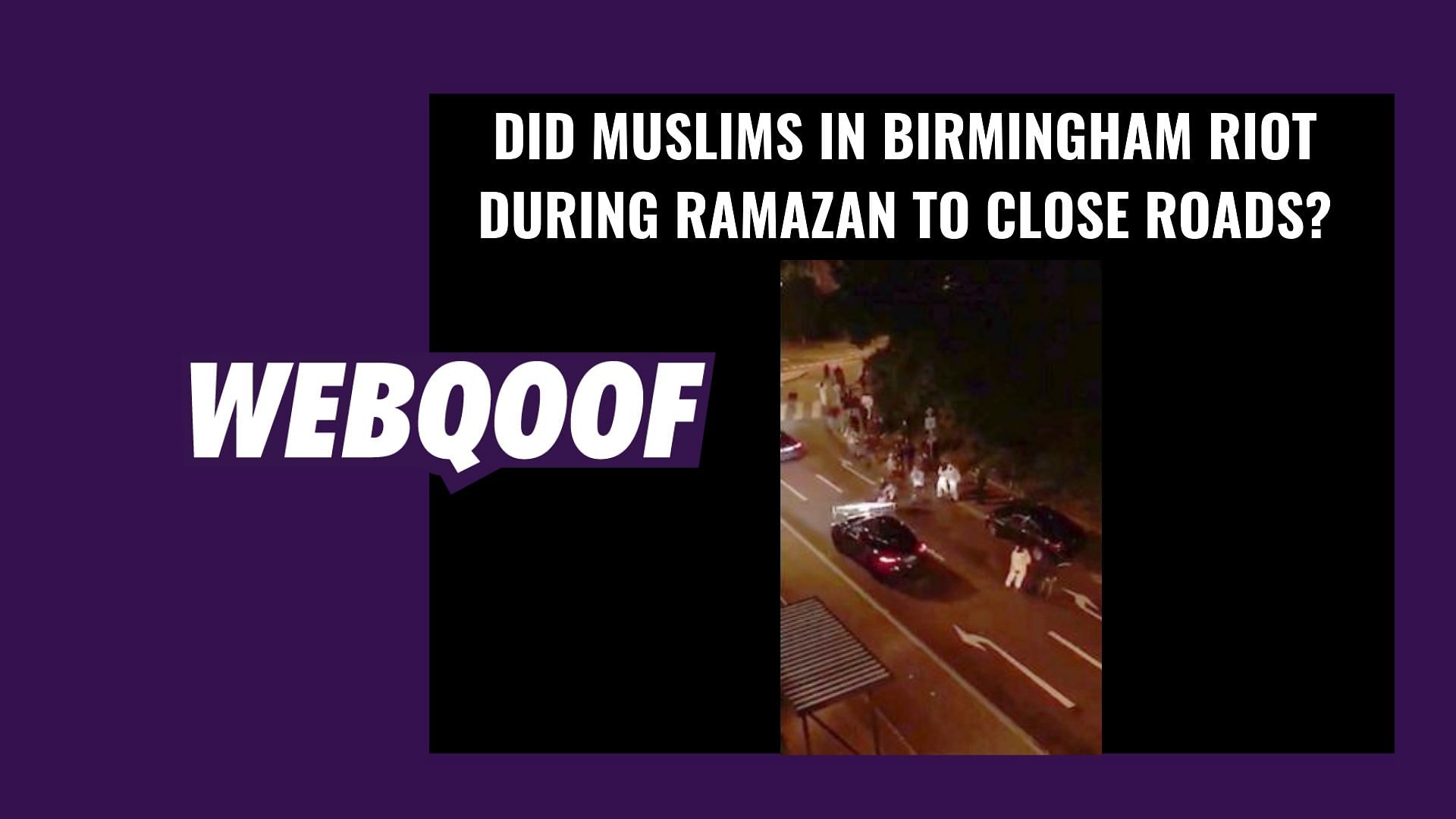 The video is neither from Birmingham nor does it show, as it claims, Muslims rioting on the streets. &nbsp;