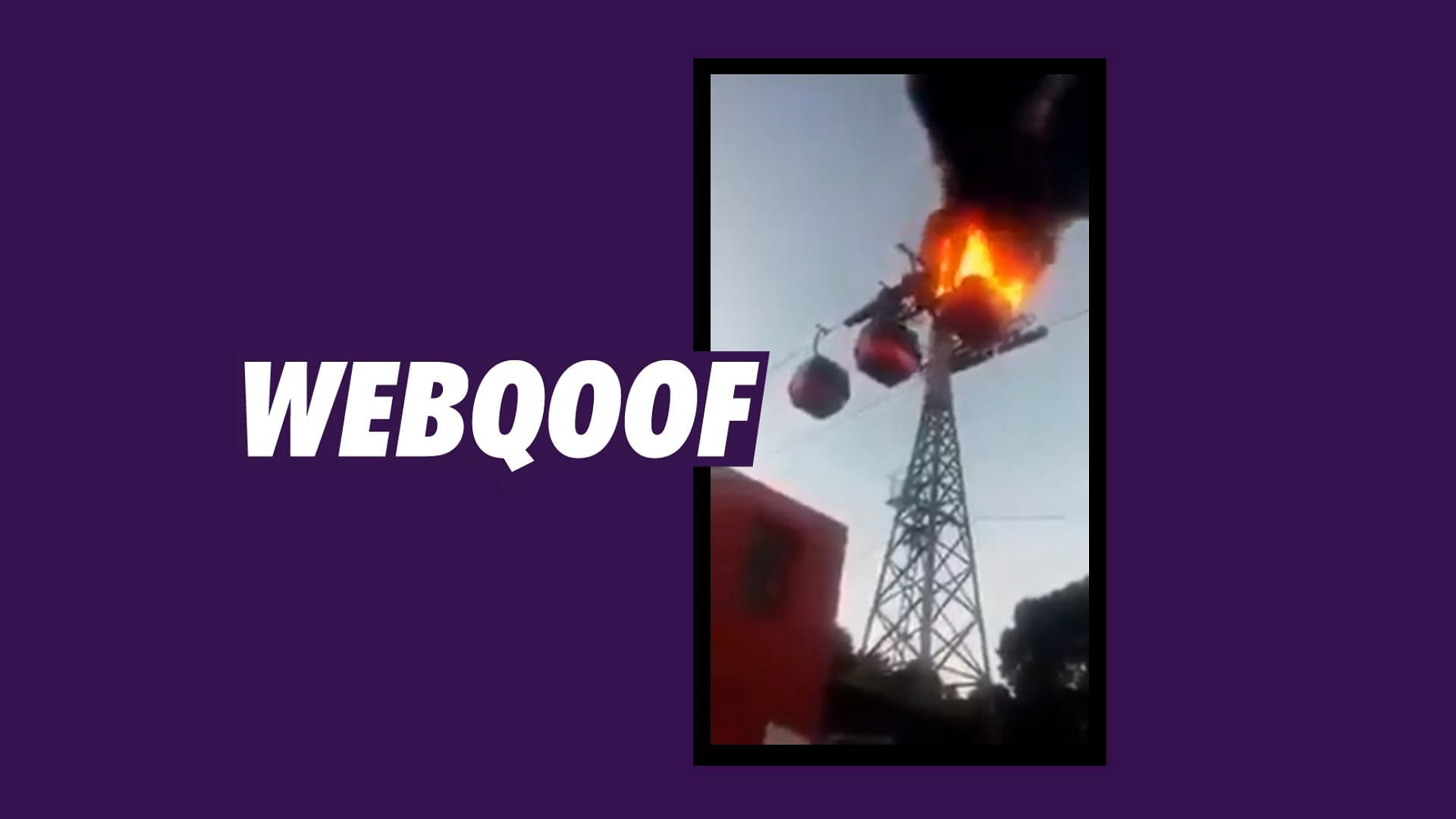 A viral video of a cable car catching fire had been falsely claimed to be from India.