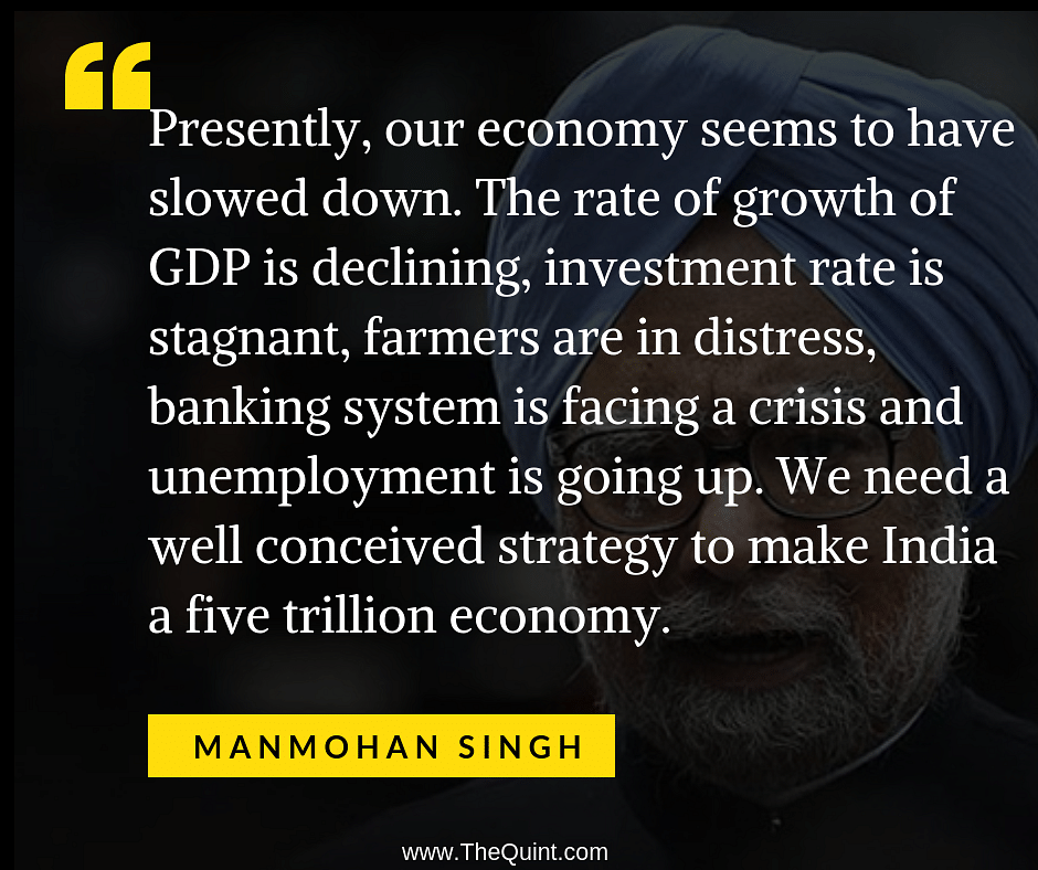 Singh also said that a “well conceived strategy” was needed to make India a five-trillion economy.