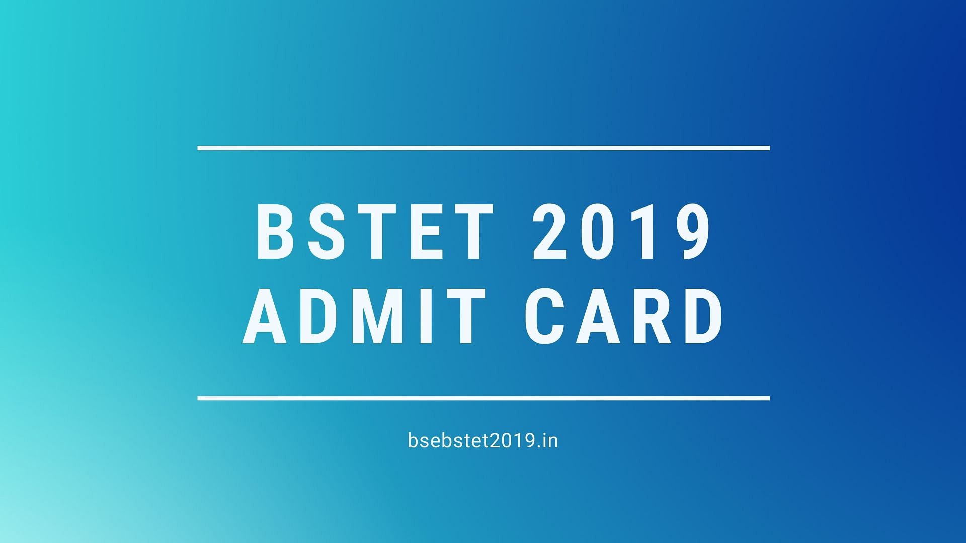 BSTET 2019 Admit Card Available on official website at bsebstet2019.in