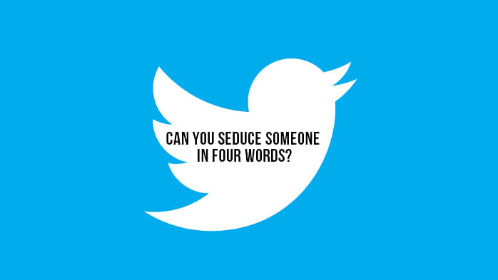 #SeduceSomeoneInFourWords, can you?