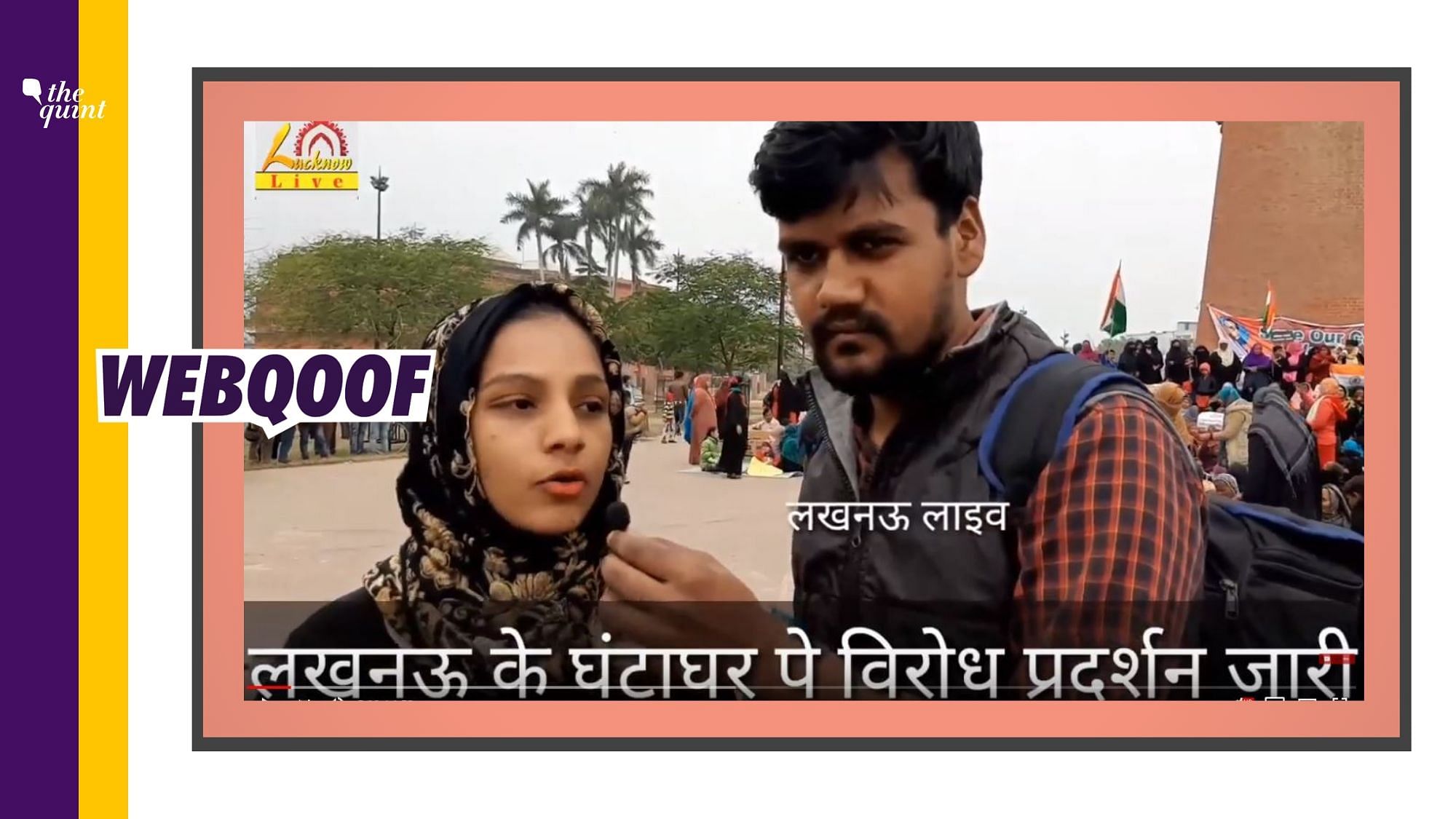 The video has been trimmed in a way that it appears that the protester in Lucknow is accepting that women protesters are paid Rs 500 to raise their voice against the newly amended Citizenship law.