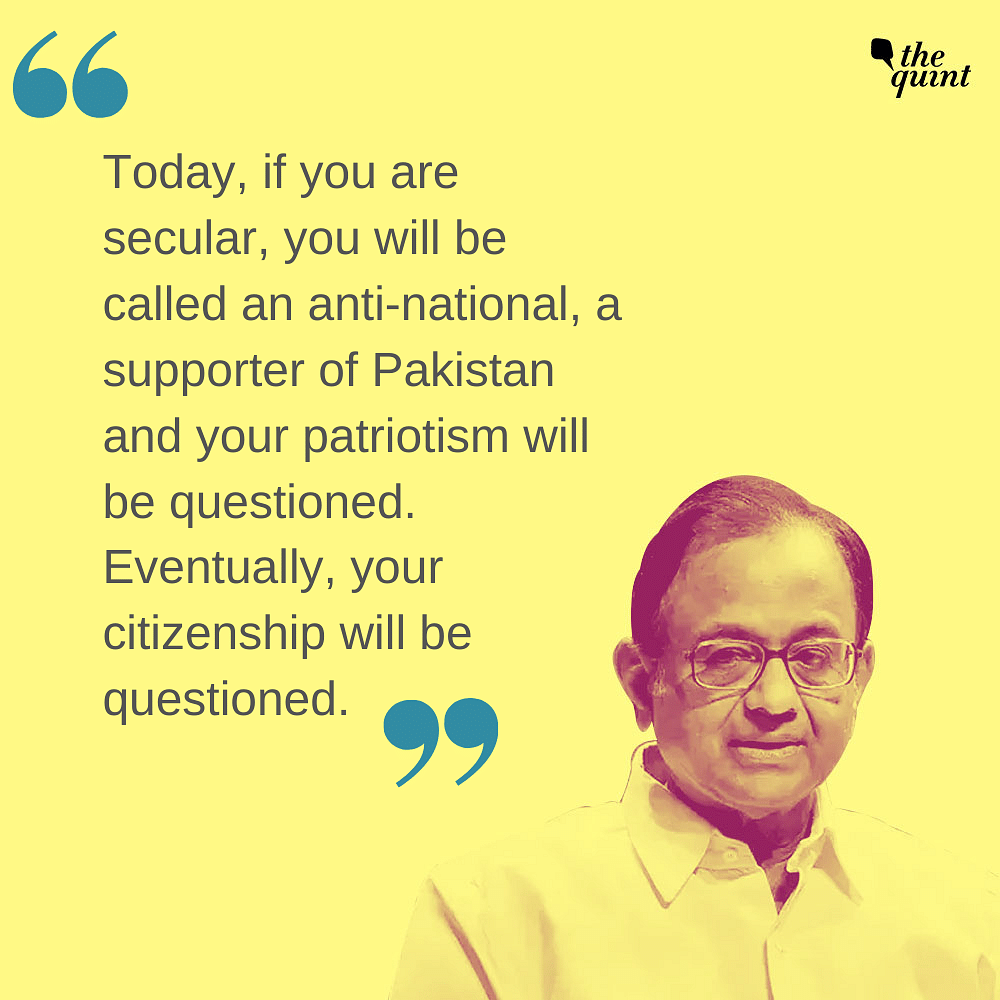 Chidambaram said the focus of secularism has today shifted to the test of citizenship. 