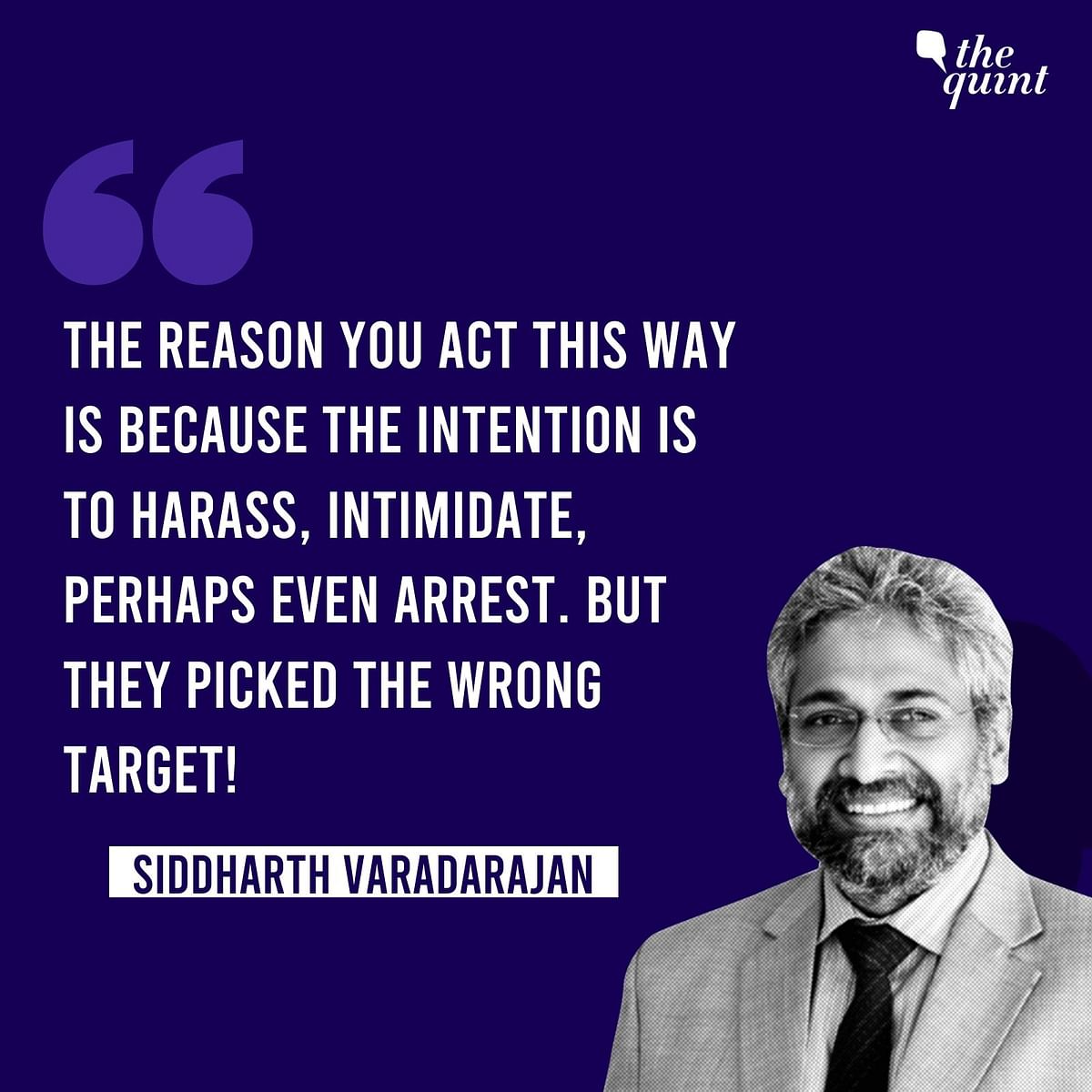 Siddharth Varadarajan said the UP govt’s actions show “the intention is to harass, intimidate, perhaps even arrest.”