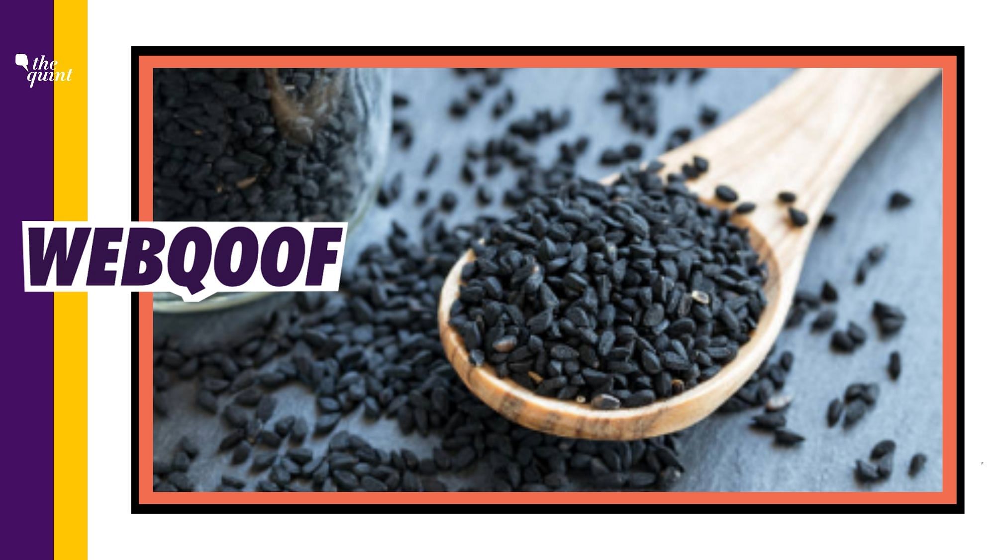 A viral message falsely claimed that Kalonji seeds have HCQ and can thus be used to cure coronavirus.