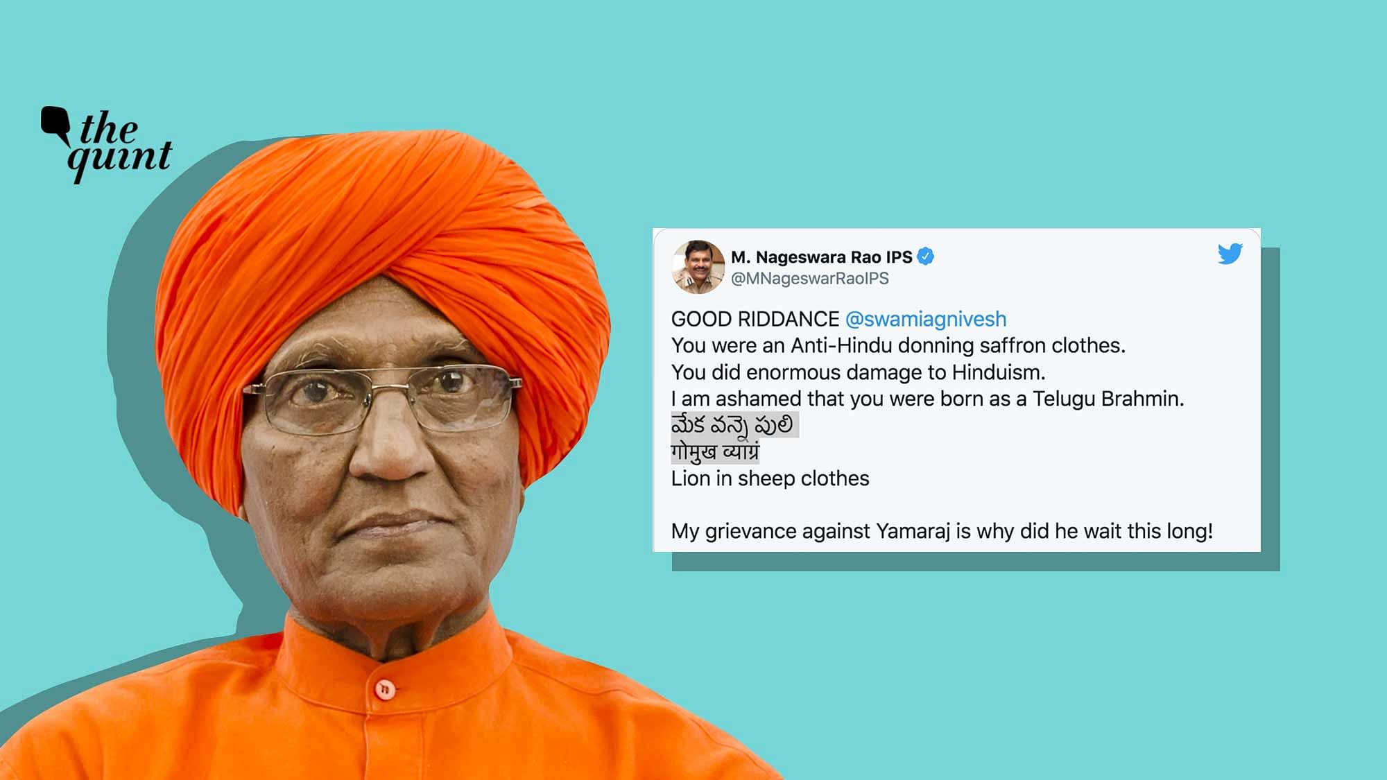 Ex-CBI Chief M Nageswara Rao tweeted derogatory remarks against Swami Agnivesh after the latter’s death on 11 September. This has drawn flak from several quarters.