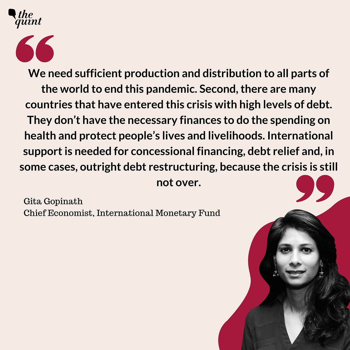 The Quint spoke to IMF’s Gita Gopinath after the projection of a 10.3% contraction in the Indian economy in 2020-21.