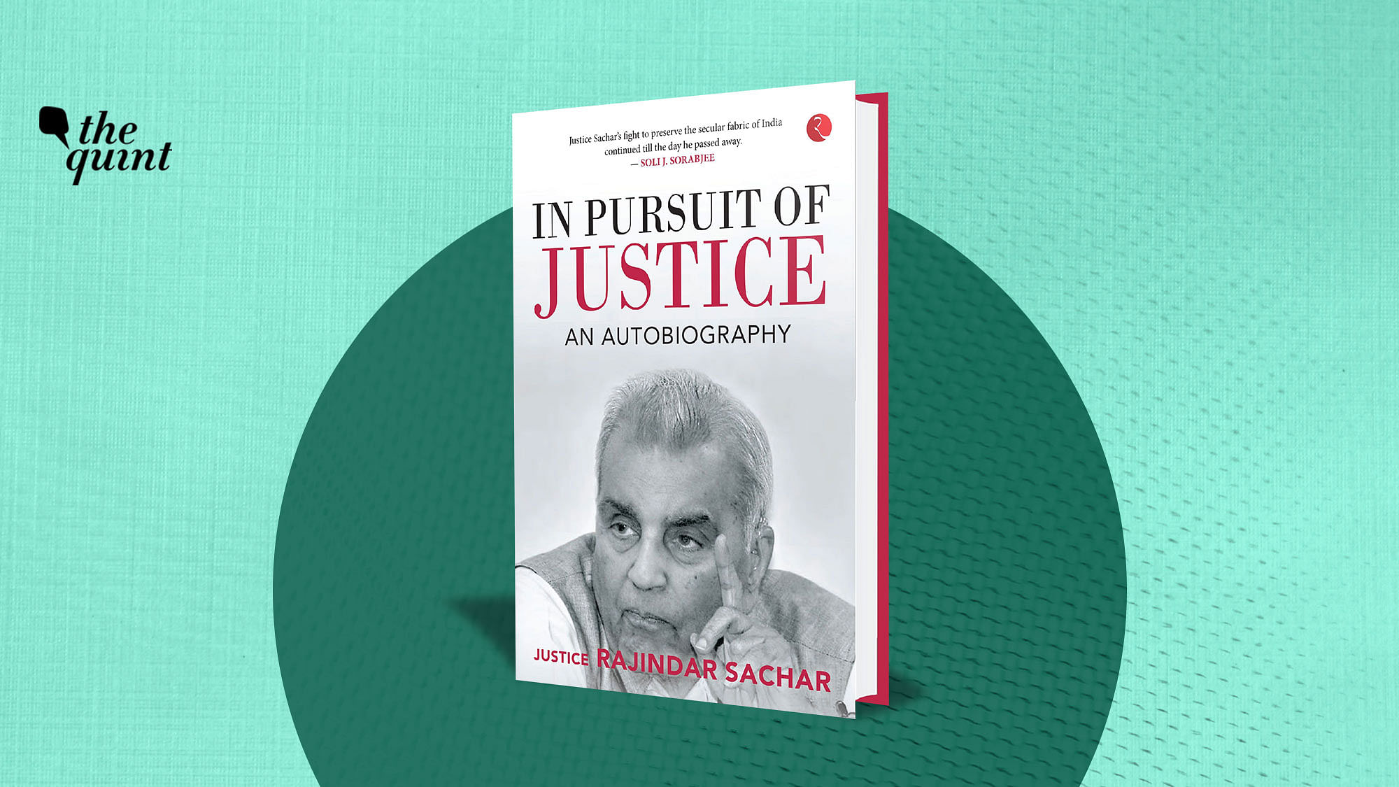 Published posthumously by Rupa Publications and bearing a Foreword by Indian Jurist Soli Sorabjee, Justice Sachar’s autobiography “In Pursuit of Justice” stems from his handwritten notes and some recorded interviews.