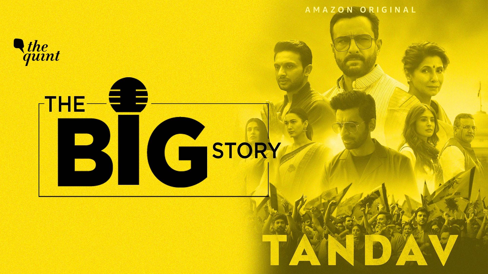 The Quint’s Big Story Podcast: What is the Tandav controversy all about and what does it mean for self-regulation in digital content? Tune in!