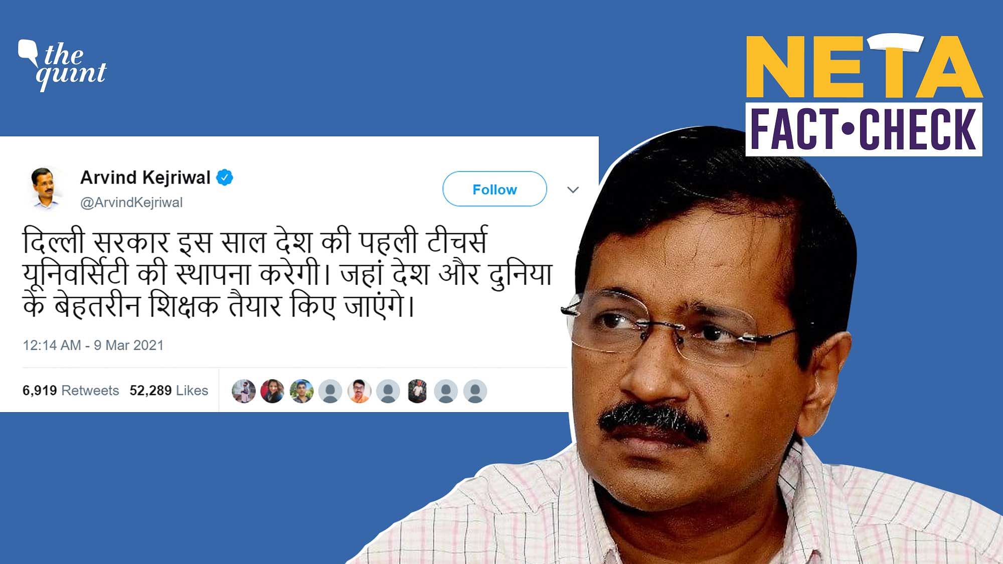 Delhi CM Kejriwal’s statement that Delhi will have the country’s first teachers’ university is misleading.