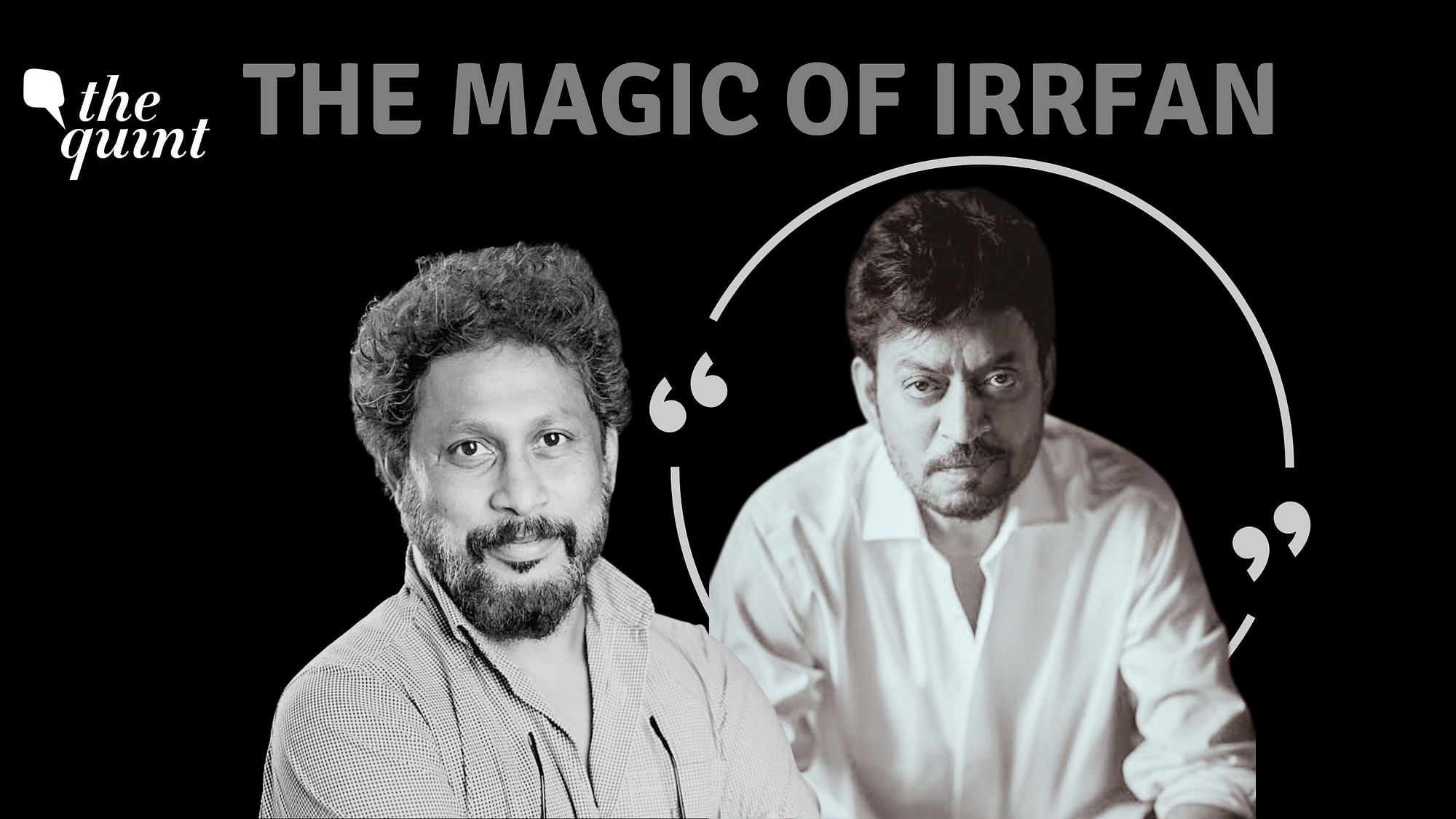 Filmmaker Shoojit Sircar pays a tribute to Irrfan.